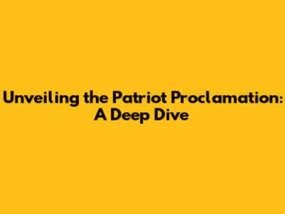 Unveiling the Patriot Proclamation: A Deep Dive