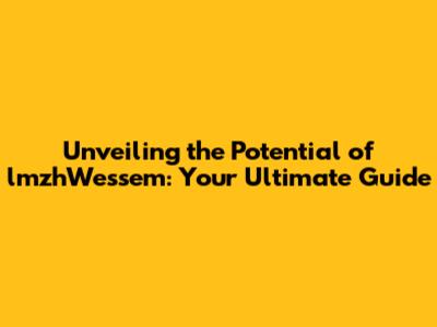 Unveiling the Potential of lmzhWessem: Your Ultimate Guide