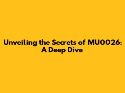 Unveiling the Secrets of MU0026: A Deep Dive