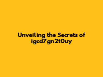 Unveiling the Secrets of igcd7gn2t0uy