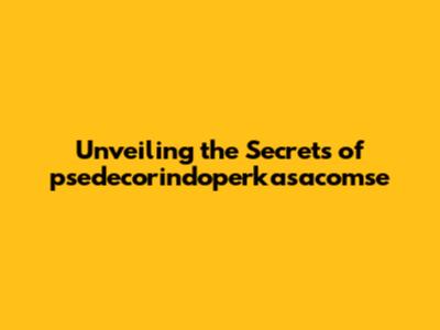 Unveiling the Secrets of psedecorindoperkasacomse