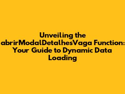 Unveiling the abrirModalDetalhesVaga Function: Your Guide to Dynamic Data Loading