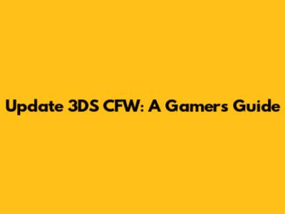 Update 3DS CFW: A Gamer's Guide
