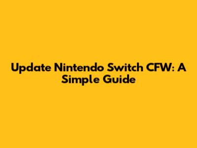 Update Nintendo Switch CFW: A Simple Guide