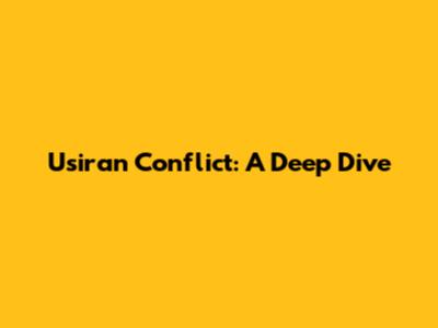 Usiran Conflict: A Deep Dive