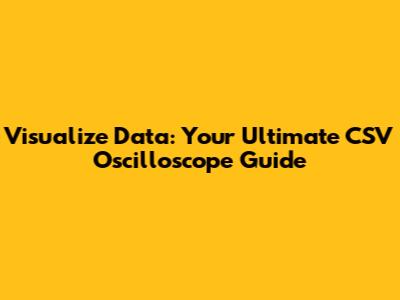 Visualize Data: Your Ultimate CSV Oscilloscope Guide