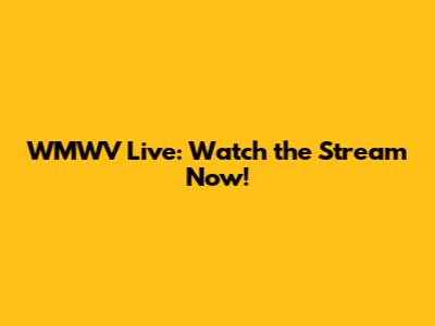 WMWV Live: Watch the Stream Now!