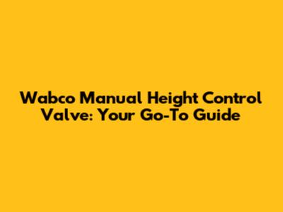 Wabco Manual Height Control Valve: Your Go-To Guide