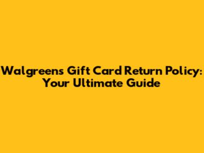 Walgreens Gift Card Return Policy: Your Ultimate Guide