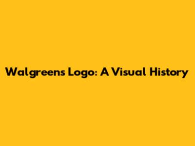 Walgreens Logo: A Visual History