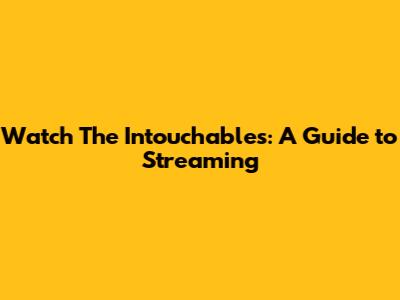 Watch The Intouchables: A Guide to Streaming