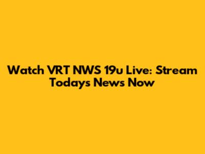 Watch VRT NWS 19u Live: Stream Today's News Now