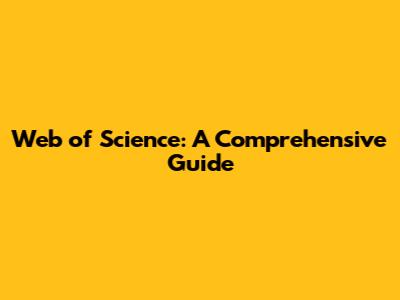 Web of Science: A Comprehensive Guide