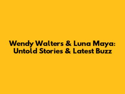 Wendy Walters & Luna Maya: Untold Stories & Latest Buzz