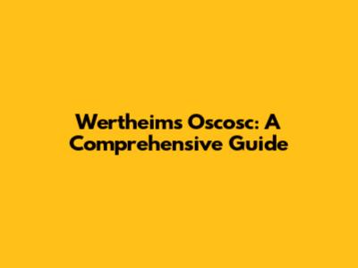 Wertheim's Oscosc: A Comprehensive Guide