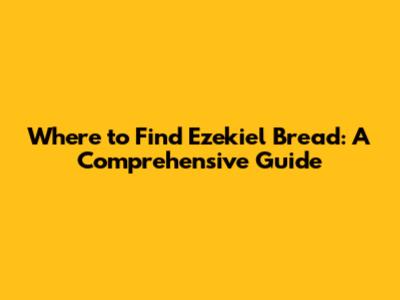 Where to Find Ezekiel Bread: A Comprehensive Guide
