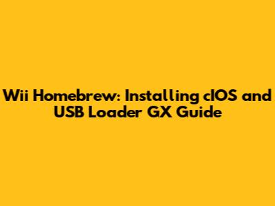 Wii Homebrew: Installing cIOS and USB Loader GX Guide