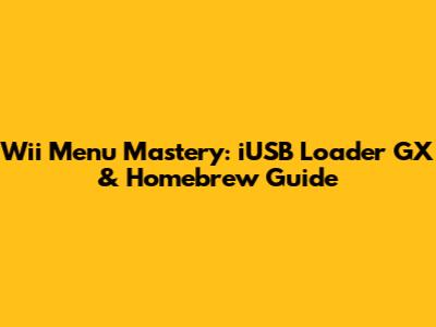 Wii Menu Mastery: iUSB Loader GX & Homebrew Guide