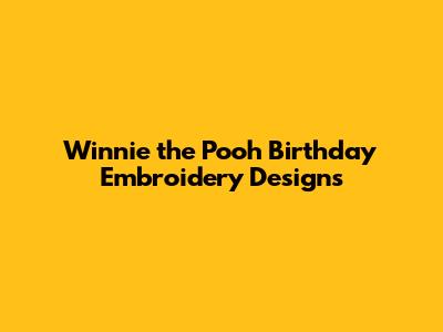 Winnie the Pooh Birthday Embroidery Designs
