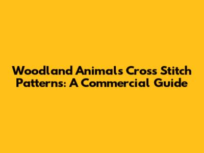 Woodland Animals Cross Stitch Patterns: A Commercial Guide