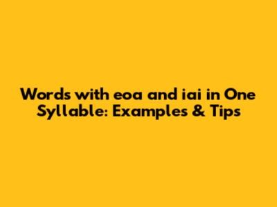 Words with 'eoa' and 'iai' in One Syllable: Examples & Tips