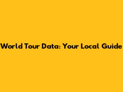 World Tour Data: Your Local Guide