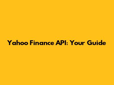 Yahoo Finance API: Your Guide