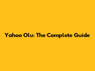 Yahoo Olu: The Complete Guide