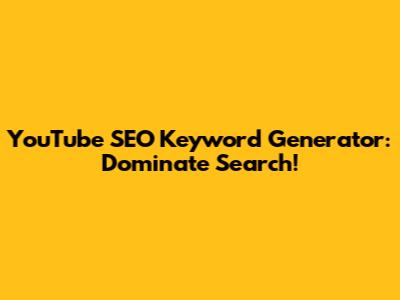 YouTube SEO Keyword Generator: Dominate Search!