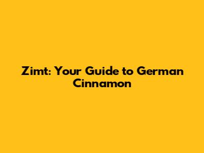 Zimt: Your Guide to German Cinnamon
