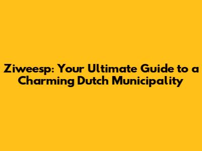Ziweesp: Your Ultimate Guide to a Charming Dutch Municipality