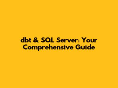 dbt & SQL Server: Your Comprehensive Guide