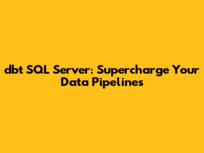 dbt SQL Server: Supercharge Your Data Pipelines