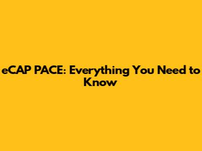 eCAP PACE: Everything You Need to Know