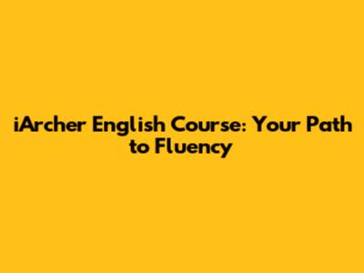 iArcher English Course: Your Path to Fluency
