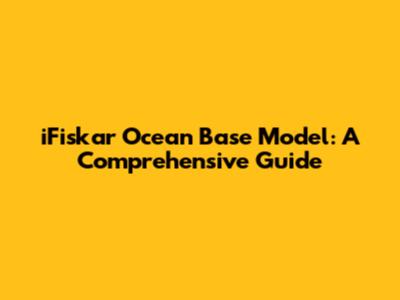 iFiskar Ocean Base Model: A Comprehensive Guide