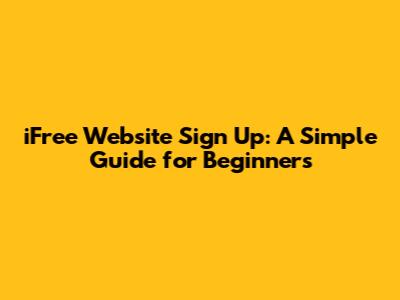 iFree Website Sign Up: A Simple Guide for Beginners