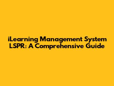 iLearning Management System LSPR: A Comprehensive Guide