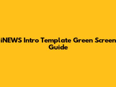 iNEWS Intro Template Green Screen Guide
