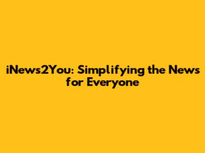 iNews2You: Simplifying the News for Everyone