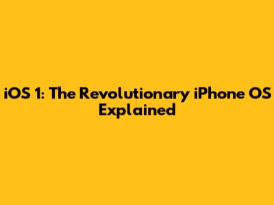 iOS 1: The Revolutionary iPhone OS Explained