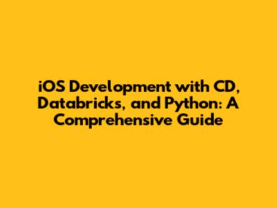 iOS Development with CD, Databricks, and Python: A Comprehensive Guide