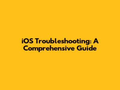 iOS Troubleshooting: A Comprehensive Guide