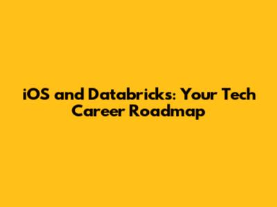 iOS and Databricks: Your Tech Career Roadmap
