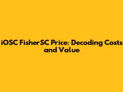 iOSC FisherSC Price: Decoding Costs and Value