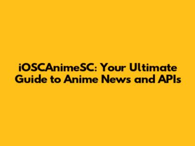 iOSCAnimeSC: Your Ultimate Guide to Anime News and APIs