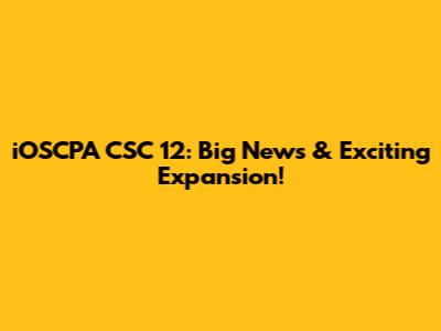 iOSCPA CSC 12: Big News & Exciting Expansion!