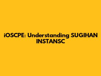 iOSCPE: Understanding SUGIHAN INSTANSC