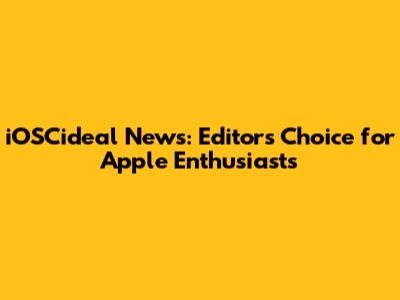 iOSCideal News: Editor's Choice for Apple Enthusiasts