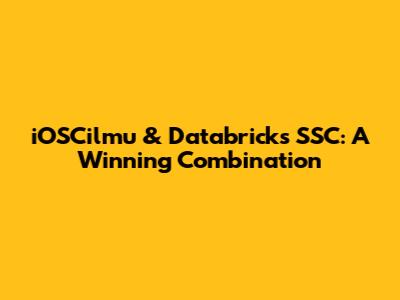 iOSCilmu & Databricks SSC: A Winning Combination